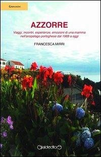 Cover Azzorre. Viaggi, incontri, esperienze, emozioni di una mamma nell'arcipelago portoghese dal 1989 a oggi