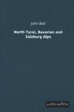 North Tyrol, Bavarian and Salzburg Alps - Ball, John