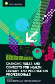 Changing Roles and Contexts for Health Library and Information Professionals (eBook, PDF)