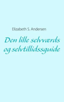 Den lille selvværds og selvtillidssguide - Andersen, Elizabeth S.