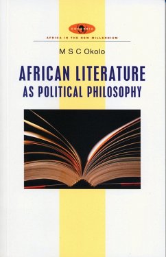 African Literature as Political Philosophy (eBook, ePUB) - Okolo, Mary Stella Chika African Literature as Political Philosophy (eBook, ePUB) - Okolo, Mary Stella Chika