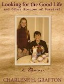 Memoir: Looking for the Good Life and Other Stories of Survival (eBook, ePUB) Memoir: Looking for the Good Life and Other Stories of Survival (eBook, ePUB)