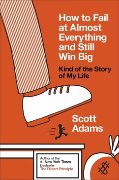 How to Fail at Almost Everything and Still Win Big - Adams, Scott