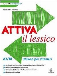 Attiva il lessico (A2/B1). Per esercitarsi con i vocaboli in contesto - Colombo, Federica