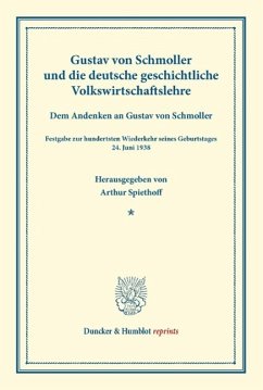Gustav von Schmoller und die deutsche geschichtliche Volkswirtschaftslehre - Spiethoff, Arthur