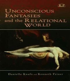Unconscious Fantasies and the Relational World (eBook, PDF) - Knafo, Danielle; Feiner, Kenneth