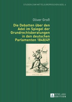 Die Debatten über den Adel im Spiegel der Grundrechtsberatungen in den deutschen Parlamenten 1848/49 - Groß, Oliver