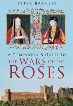 A Companion and Guide to the Wars of the Roses (eBook, ePUB) - Bramley, Peter