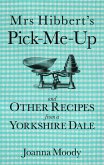 Mrs Hibbert's Pick-Me-Up and Other Recipes from a Yorkshire Dale (eBook, ePUB)