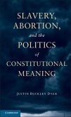 Slavery, Abortion, and the Politics of Constitutional Meaning (eBook, PDF)