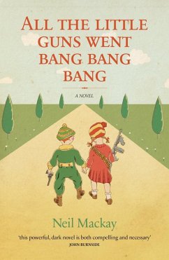 All the Little Guns Went Bang, Bang, Bang (eBook, ePUB) - Mackay, Neil