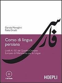 Corso di lingua persiana. Livelli A1-B2 del Quadro Comune Europeo di Riferimento per le Lingue - Meneghini, Daniela; Orsatti, Paola Corso di lingua persiana. Livelli A1-B2 del Quadro Comune Europeo di Riferimento per le Lingue - Meneghini, Daniela; Orsatti, Paola
