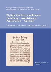 Digitale Quellensammlungen. Erstellung – Archivierung – Präsentation – Nutzung - Meier, Jörg; Kopp, Fabian; Schrastetter, Jan