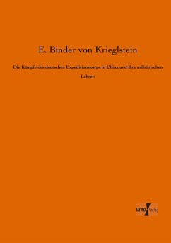 Die Kämpfe des deutschen Expeditionskorps in China und ihre militärischen Lehren - Binder von Krieglstein, Eugen