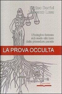 La prova occulta. L'indagine forense sub suolo alla luce della procedura penale - Borrini, Matteo; Lusa, Vincenzo