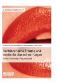 Verführerische Träume und erotische Ausschweifungen. Arthur Schnitzlers Traumnovelle (eBook, PDF)