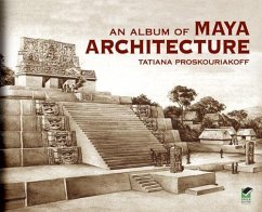 An Album of Maya Architecture (eBook, ePUB) - Proskouriakoff, Tatiana