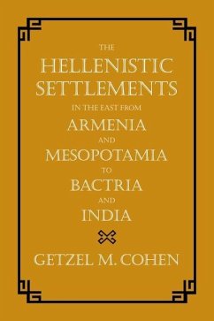 The Hellenistic Settlements in the East from Armenia and Mesopotamia to Bactria and India (eBook, ePUB) - Cohen, Getzel M.