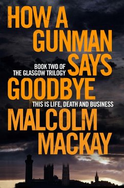 How a Gunman Says Goodbye (eBook, ePUB) - Mackay, Malcolm