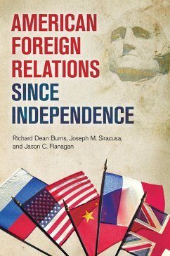 American Foreign Relations since Independence (eBook, PDF) - Burns, Richard Dean; Siracusa, Joseph M.; Flanagan, Jason C.