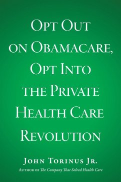 Cover Opt Out on Obamacare, Opt Into the Private Health Care Revolution (eBook, ePUB)
