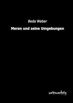 Meran und seine Umgebungen - Weber, Beda