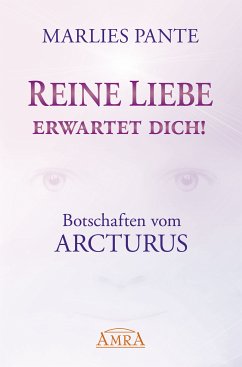 REINE LIEBE ERWARTET DICH! Botschaften vom Arcturus (eBook, ePUB) - Pante, Marlies