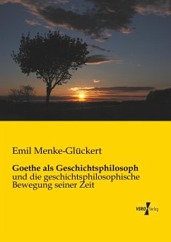 Goethe als Geschichtsphilosoph - Menke-Glückert, Emil