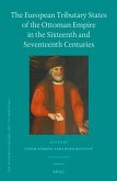 The European Tributary States of the Ottoman Empire in the Sixteenth and Seventeenth Centuries