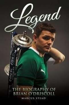 Legend - The Biography of Brian O'Driscoll - Stead, Marcus