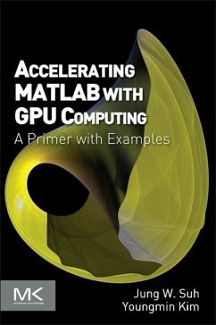 Accelerating MATLAB with GPU Computing - Suh, Jung W.;Kim, Youngmin