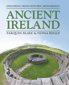Ancient Ireland: Exploring Irish Historic Monuments - Blake, Tarquin; Reilly, Fiona
