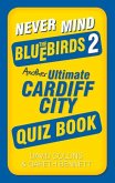 Never Mind the Bluebirds 2: Another Ultimate Cardiff City Quiz Book