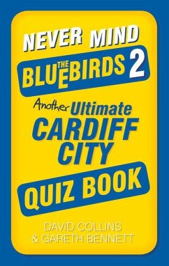 Never Mind the Bluebirds 2: Another Ultimate Cardiff City Quiz Book - Bennett, Gareth; Collins, David