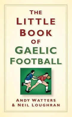 The Little Book of Gaelic Football - Watters, Andy; Loughran, Neil