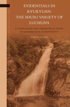 Evidentials in Ryukyuan: The Shuri Variety of Luchuan: A Typological and Theoretical Study of Grammatical Evidentiality - Arakaki, Tomoko