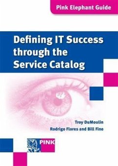 Defining IT Success Through The Service Catalog (eBook, PDF) - Flores, Rodrigo; Fine, Bill; DuMoulin, Troy