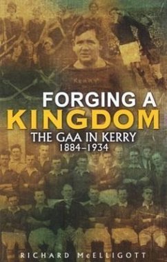 Forging a Kingdom: The Gaa in Kerry 1884-1934 - McElligott, Richard