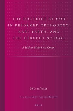 The Doctrine of God in Reformed Orthodoxy, Karl Barth, and the Utrecht School: A Study in Method and Content - Te Velde, R. T.