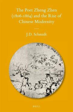 The Poet Zheng Zhen (1806-1864) and the Rise of Chinese Modernity - Schmidt, Jerry D