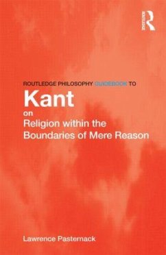 Routledge Philosophy Guidebook to Kant on Religion within the Boundaries of Mere Reason - Pasternack, Lawrence R