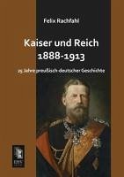 Kaiser und Reich 1888-1913 - Rachfahl, Felix