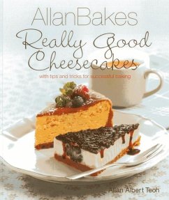 Allanbakes: Really Good Cheesecakes: With Tips and Tricks for Successful Baking - Teoh, Allan Albert