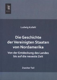 Die Geschichte der Vereinigten Staaten von Nordamerika - Kufahl, Ludwig