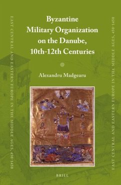 Byzantine Military Organization on the Danube, 10th-12th Centuries - Madgearu, Alexandru