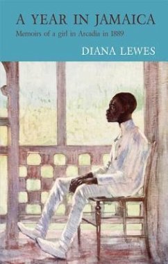 A Year in Jamaica: Memoirs of a Girl in Arcadia in 1889 - Lewes, Diana