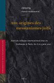 Aux Origines Des Messianismes Juifs: Actes Du Colloque International Tenu En Sorbonne, À Paris, Les 8 Et 9 Juin 2010