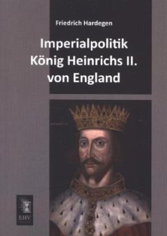 Imperialpolitik König Heinrichs II. von England - Hardegen, Friedrich