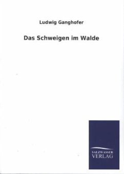 Das Schweigen im Walde - Ganghofer, Ludwig