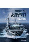 British Aircraft Carriers: Design, Development and Service Histories